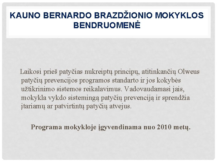 KAUNO BERNARDO BRAZDŽIONIO MOKYKLOS BENDRUOMENĖ Laikosi prieš patyčias nukreiptų principų, atitinkančių Olweus patyčių prevencijos