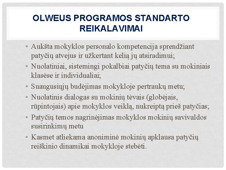 OLWEUS PROGRAMOS STANDARTO REIKALAVIMAI • Aukšta mokyklos personalo kompetencija sprendžiant patyčių atvejus ir užkertant