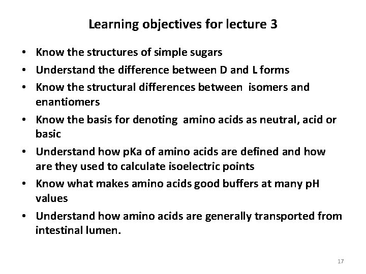 Learning objectives for lecture 3 • Know the structures of simple sugars • Understand Learning objectives for lecture 3 • Know the structures of simple sugars • Understand