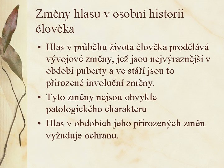 Změny hlasu v osobní historii člověka • Hlas v průběhu života člověka prodělává vývojové