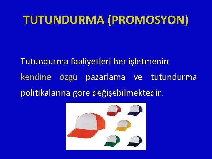 TUTUNDURMA (PROMOSYON) Tutundurma faaliyetleri her işletmenin kendine özgü pazarlama ve tutundurma politikalarına göre değişebilmektedir.