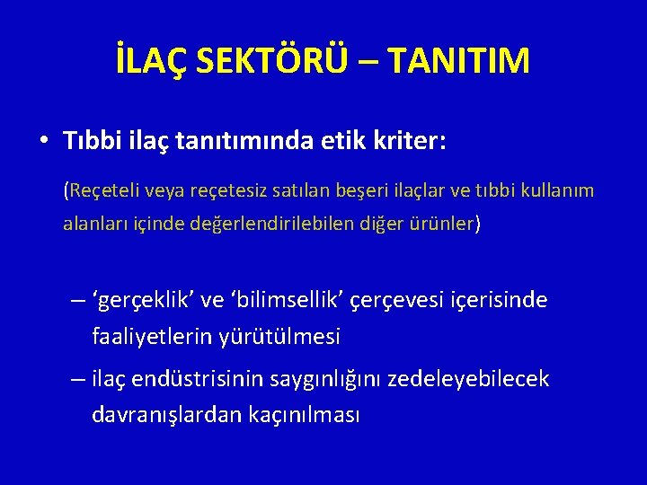 İLAÇ SEKTÖRÜ – TANITIM • Tıbbi ilaç tanıtımında etik kriter: (Reçeteli veya reçetesiz satılan