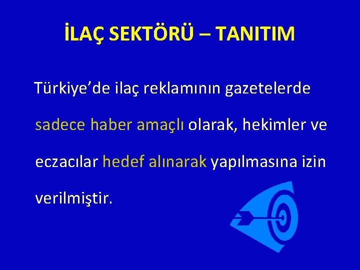 İLAÇ SEKTÖRÜ – TANITIM Türkiye’de ilaç reklamının gazetelerde sadece haber amaçlı olarak, hekimler ve