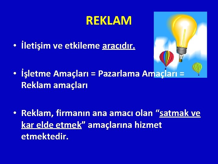 REKLAM • İletişim ve etkileme aracıdır. • İşletme Amaçları = Pazarlama Amaçları = Reklam