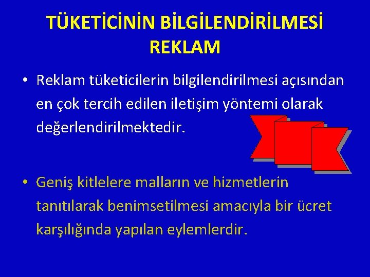 TÜKETİCİNİN BİLGİLENDİRİLMESİ REKLAM • Reklam tüketicilerin bilgilendirilmesi açısından en çok tercih edilen iletişim yöntemi