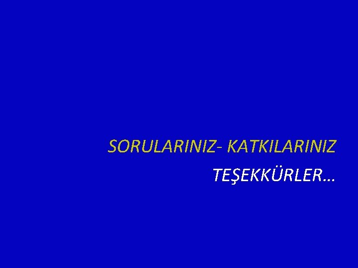 SORULARINIZ- KATKILARINIZ TEŞEKKÜRLER… 