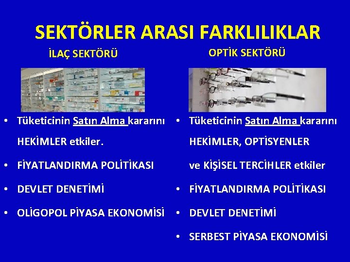 SEKTÖRLER ARASI FARKLILIKLAR İLAÇ SEKTÖRÜ OPTİK SEKTÖRÜ • Tüketicinin Satın Alma kararını HEKİMLER etkiler.