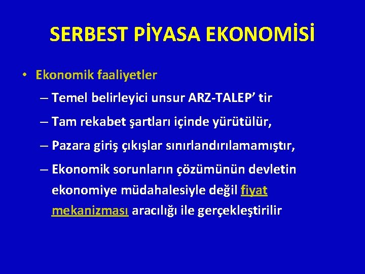 SERBEST PİYASA EKONOMİSİ • Ekonomik faaliyetler – Temel belirleyici unsur ARZ-TALEP’ tir – Tam