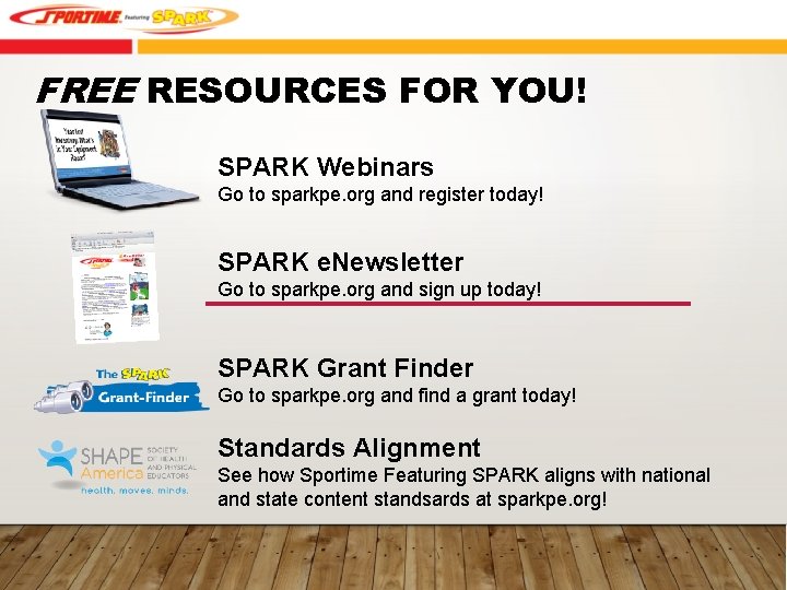 FREE RESOURCES FOR YOU! SPARK Webinars Go to sparkpe. org and register today! SPARK