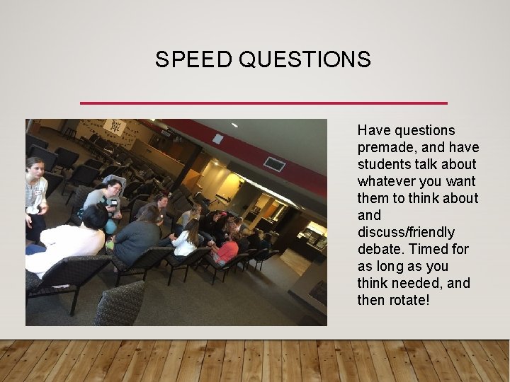 SPEED QUESTIONS Have questions premade, and have students talk about whatever you want them