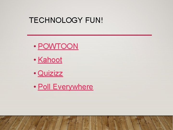 TECHNOLOGY FUN! • POWTOON • Kahoot • Quizizz • Poll Everywhere 
