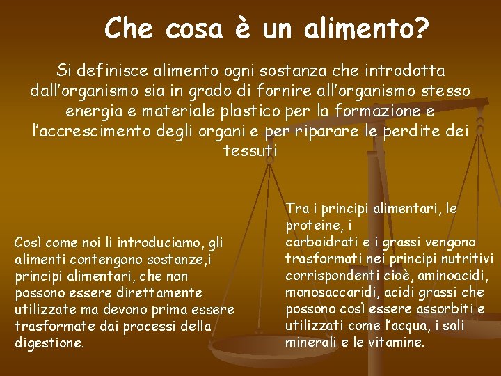 Che cosa è un alimento? Si definisce alimento ogni sostanza che introdotta dall’organismo sia