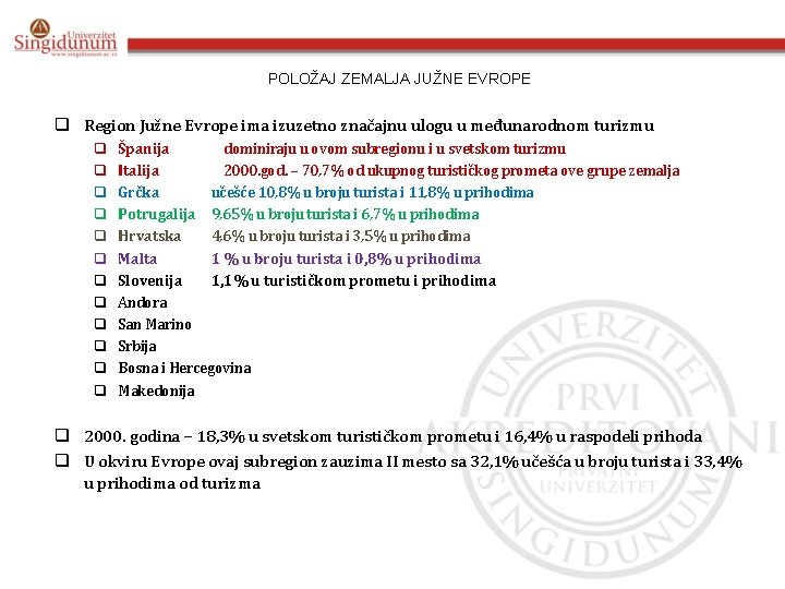 POLOŽAJ ZEMALJA JUŽNE EVROPE q Region Južne Evrope ima izuzetno značajnu ulogu u međunarodnom