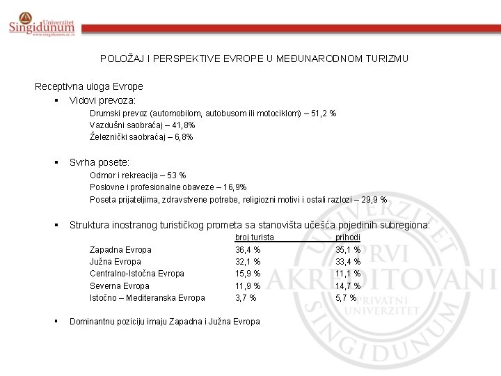 POLOŽAJ I PERSPEKTIVE EVROPE U MEĐUNARODNOM TURIZMU Receptivna uloga Evrope § Vidovi prevoza: •