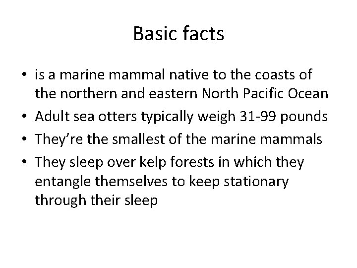Basic facts • is a marine mammal native to the coasts of the northern