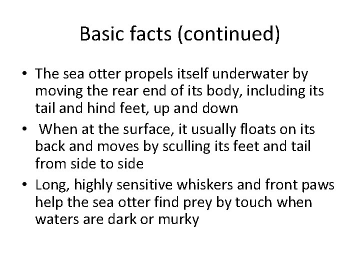 Basic facts (continued) • The sea otter propels itself underwater by moving the rear