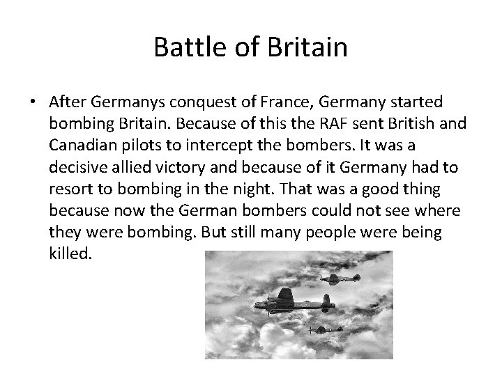 Battle of Britain • After Germanys conquest of France, Germany started bombing Britain. Because