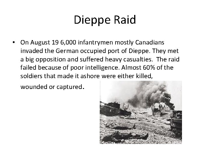 Dieppe Raid • On August 19 6, 000 infantrymen mostly Canadians invaded the German