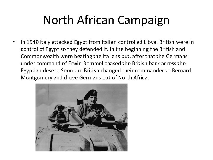 North African Campaign • In 1940 Italy attacked Egypt from Italian controlled Libya. British