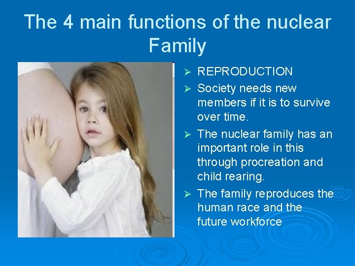 The 4 main functions of the nuclear Family Ø Ø REPRODUCTION Society needs new