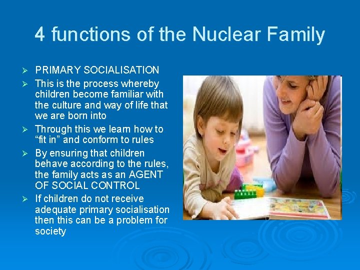 4 functions of the Nuclear Family Ø Ø Ø PRIMARY SOCIALISATION This is the