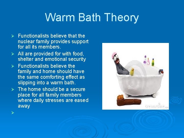 Warm Bath Theory Ø Ø Ø Functionalists believe that the nuclear family provides support