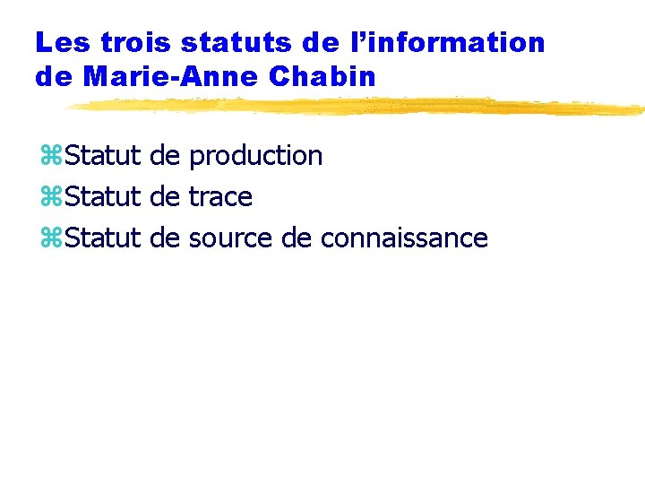 Les trois statuts de l’information de Marie-Anne Chabin z. Statut de production z. Statut