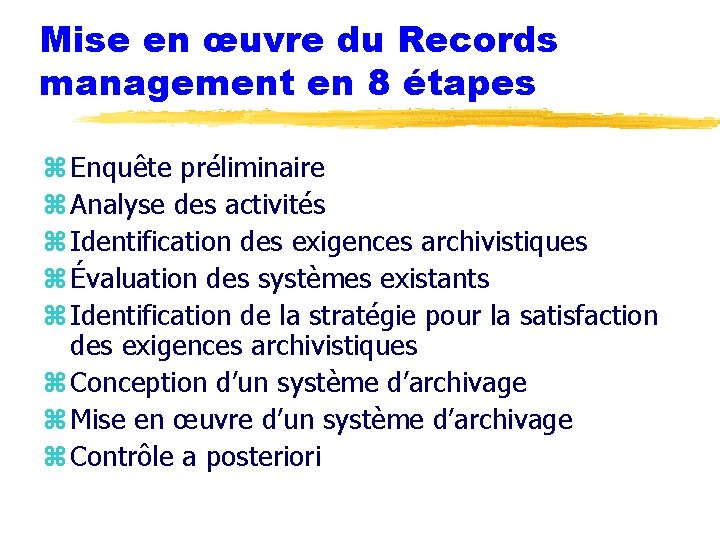 Mise en œuvre du Records management en 8 étapes z Enquête préliminaire z Analyse