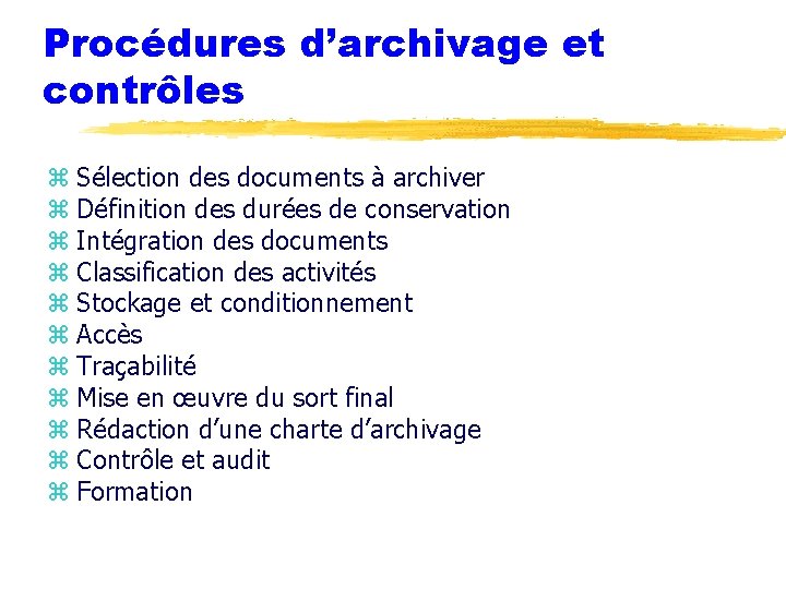 Procédures d’archivage et contrôles z Sélection des documents à archiver z Définition des durées