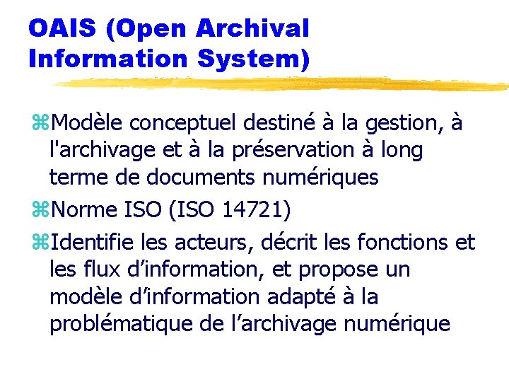 OAIS (Open Archival Information System) z. Modèle conceptuel destiné à la gestion, à l'archivage