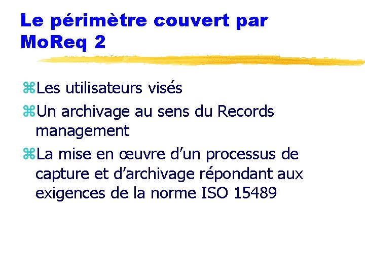 Le périmètre couvert par Mo. Req 2 z. Les utilisateurs visés z. Un archivage