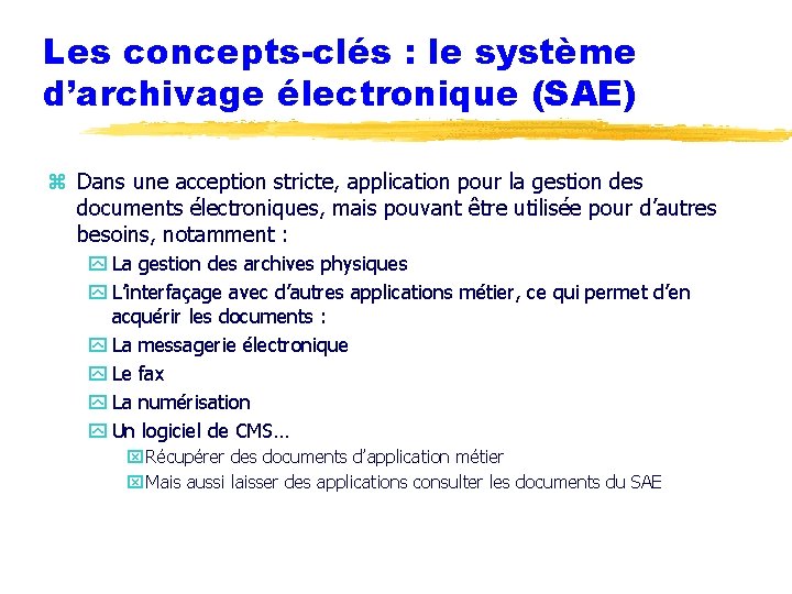 Les concepts-clés : le système d’archivage électronique (SAE) z Dans une acception stricte, application