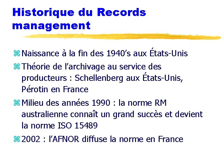 Historique du Records management z Naissance à la fin des 1940’s aux États-Unis z