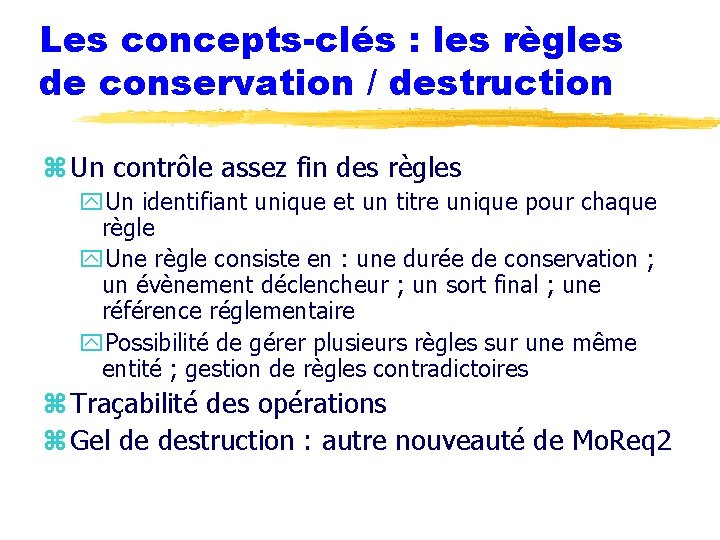 Les concepts-clés : les règles de conservation / destruction z Un contrôle assez fin