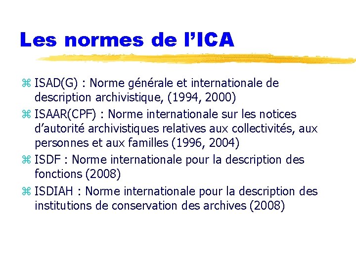 Les normes de l’ICA z ISAD(G) : Norme générale et internationale de description archivistique,