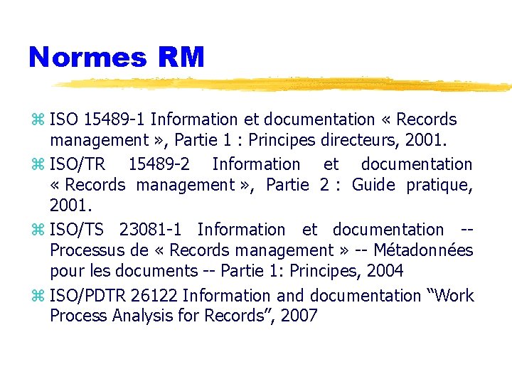 Normes RM z ISO 15489 -1 Information et documentation « Records management » ,