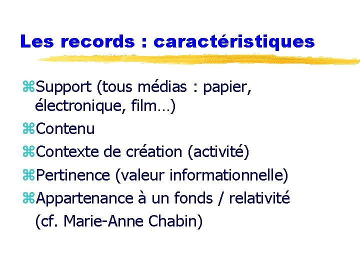 Les records : caractéristiques z. Support (tous médias : papier, électronique, film…) z. Contenu