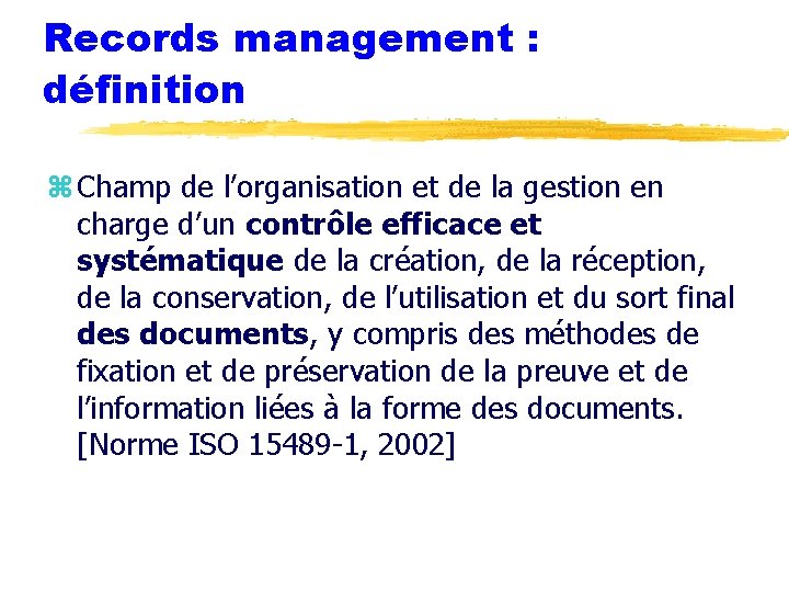 Records management : définition z Champ de l’organisation et de la gestion en charge