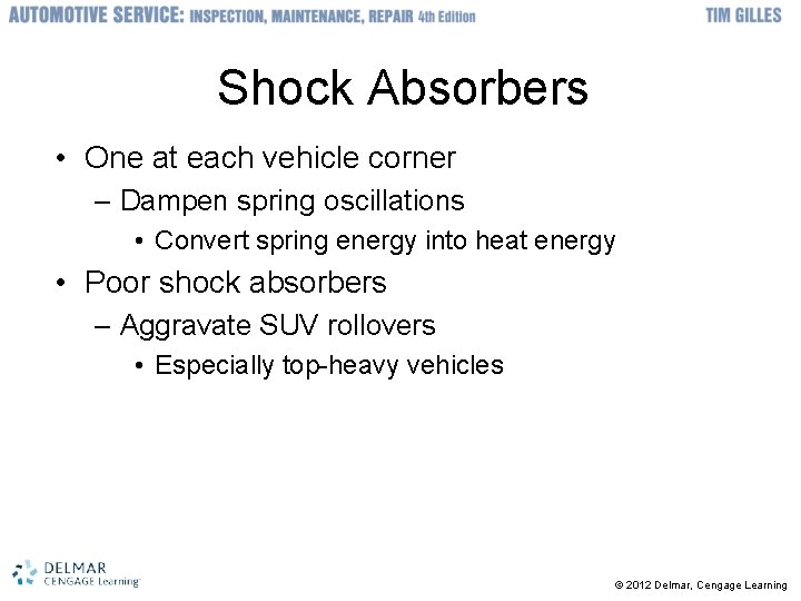 Shock Absorbers • One at each vehicle corner – Dampen spring oscillations • Convert