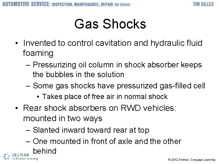 Gas Shocks • Invented to control cavitation and hydraulic fluid foaming – Pressurizing oil