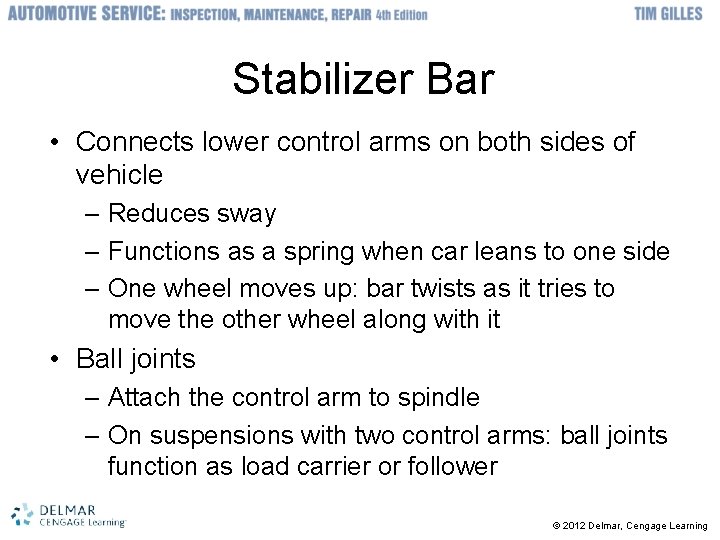 Stabilizer Bar • Connects lower control arms on both sides of vehicle – Reduces