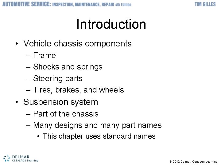 Introduction • Vehicle chassis components – Frame – Shocks and springs – Steering parts