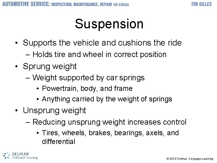 Suspension • Supports the vehicle and cushions the ride – Holds tire and wheel