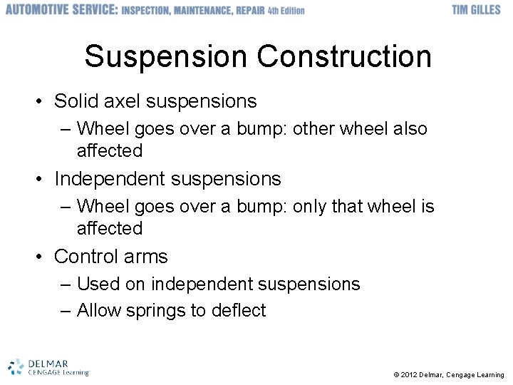 Suspension Construction • Solid axel suspensions – Wheel goes over a bump: other wheel