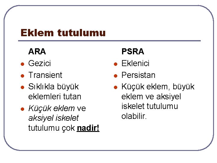 Eklem tutulumu l l ARA Gezici Transient Sıklıkla büyük eklemleri tutan Küçük eklem ve Eklem tutulumu l l ARA Gezici Transient Sıklıkla büyük eklemleri tutan Küçük eklem ve