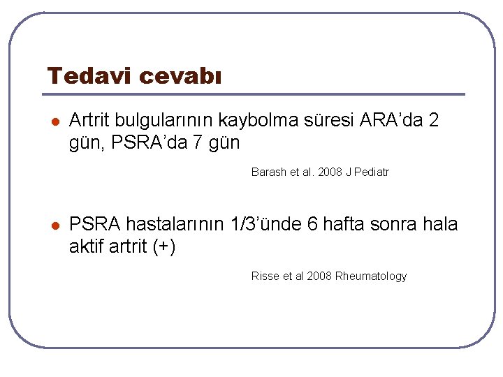 Tedavi cevabı l Artrit bulgularının kaybolma süresi ARA’da 2 gün, PSRA’da 7 gün Barash Tedavi cevabı l Artrit bulgularının kaybolma süresi ARA’da 2 gün, PSRA’da 7 gün Barash