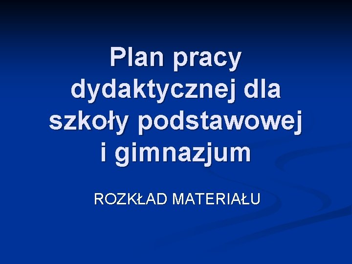 Plan pracy dydaktycznej dla szkoły podstawowej i gimnazjum ROZKŁAD MATERIAŁU 