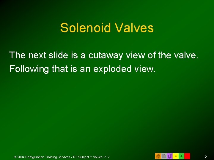 Solenoid Valves The next slide is a cutaway view of the valve. Following that