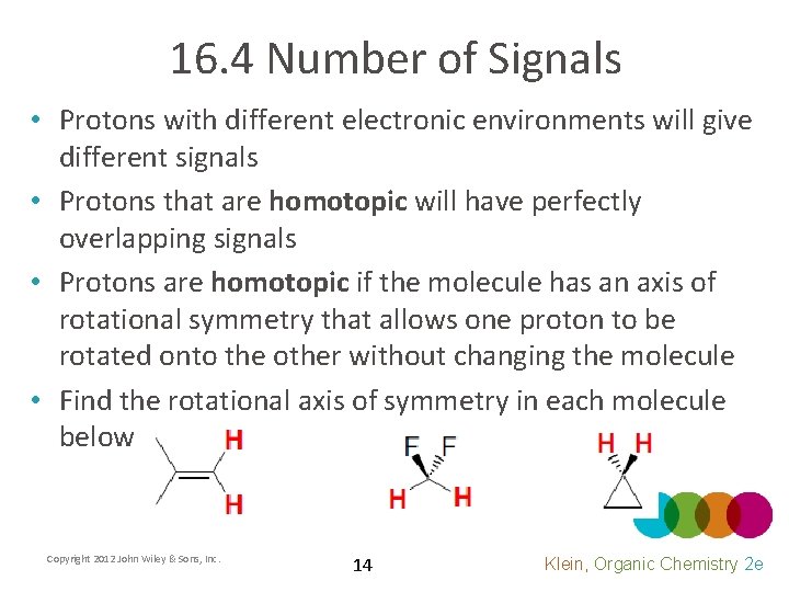 16. 4 Number of Signals • Protons with different electronic environments will give different