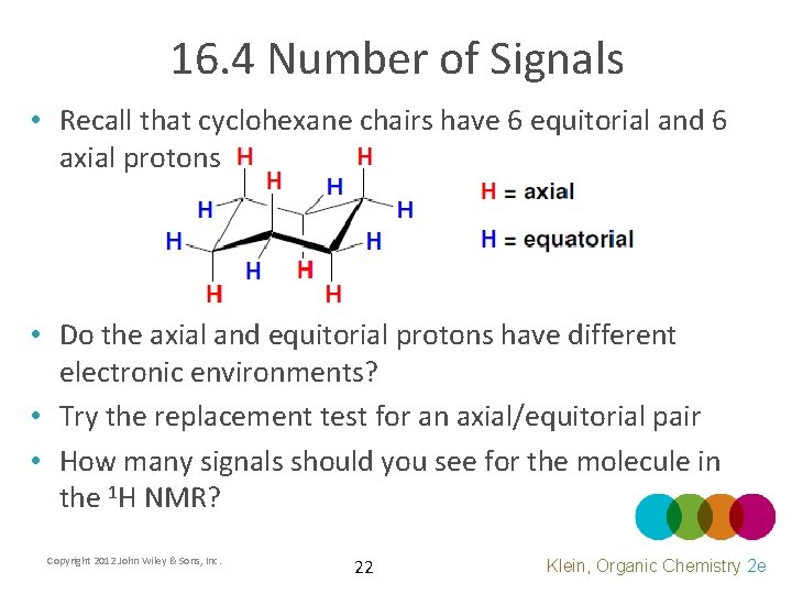 16. 4 Number of Signals • Recall that cyclohexane chairs have 6 equitorial and